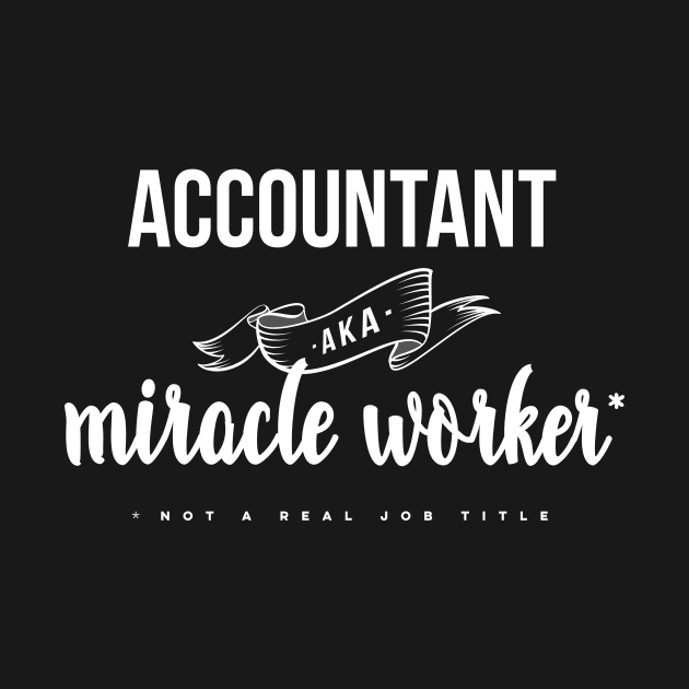 Funny Accountant AKA Miracle Worker Design by PerttyShirty