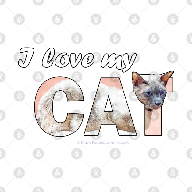 I love my cat - siamese oil painting word art by DawnDesignsWordArt