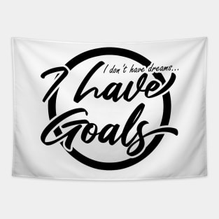 I Don't Have Dreams, I have Goals Motivational Tapestry