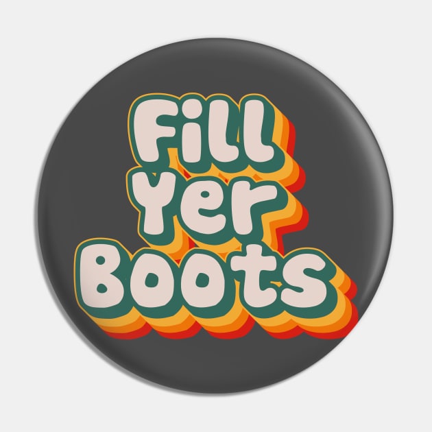 Fill Yer Boots Pin by n23tees