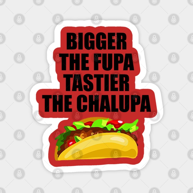 Bigger The Fupa Tastier The Chalupa Magnet by  The best hard hat stickers 