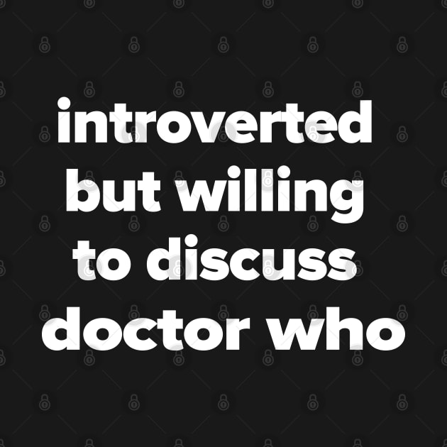 introverted but willing to discuss doctor who by Madelyn_Frere