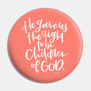 He Gave Us The Right To Be Children - John 1:12 Pin