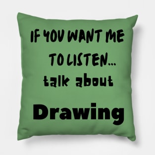 if you want me to listen talk about drawing Pillow