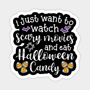 I Just Want To Watch Scary Movies and Eat Halloween Candy Cute Funny Magnet