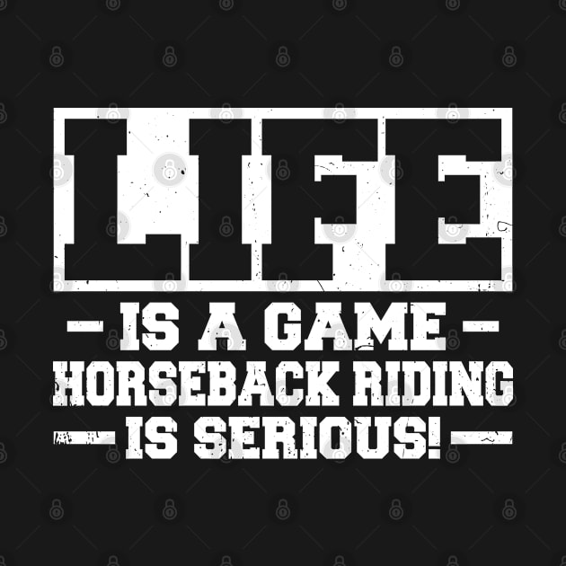 Life Is A Game Horseback Riding Is Serious by White Martian