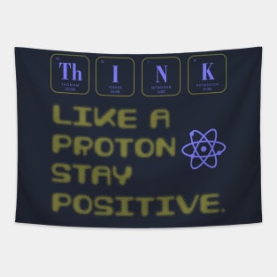 Think Like A Proton Stay Positive Funny Science Tapestry