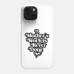 Mother's Love Quote- A Mother's Work is Never Done 3.0 Phone Case