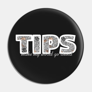 TIPS - Make My World Go Round Pin