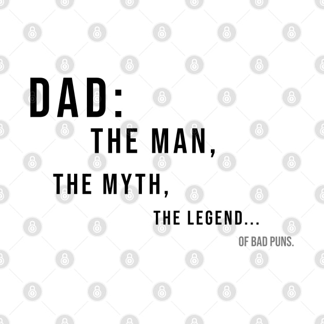 DAD: THE MAN, THE MYTH, THE LEGEND...OF BAD PUNS | Minimal Text Aesthetic Streetwear Unisex Design for Fathers/Dad/Grandfathers/Grandpa/Granddad | Shirt, Hoodie, Coffee Mug, Mug, Apparel, Sticker, Gift, Pins, Totes, Magnets, Pillows by design by rj.