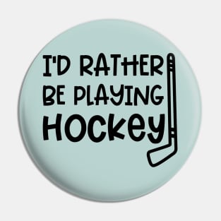I’d Rather Be Playing Hockey Ice Hockey Field Hockey Cute Funny Pin