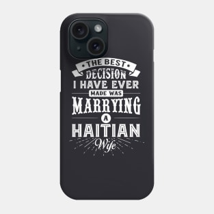 The Best Decision I Have Ever Made Was Marrying A Haitian Wife Phone Case