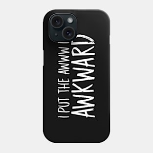 I Put The Awww In Awkward Phone Case