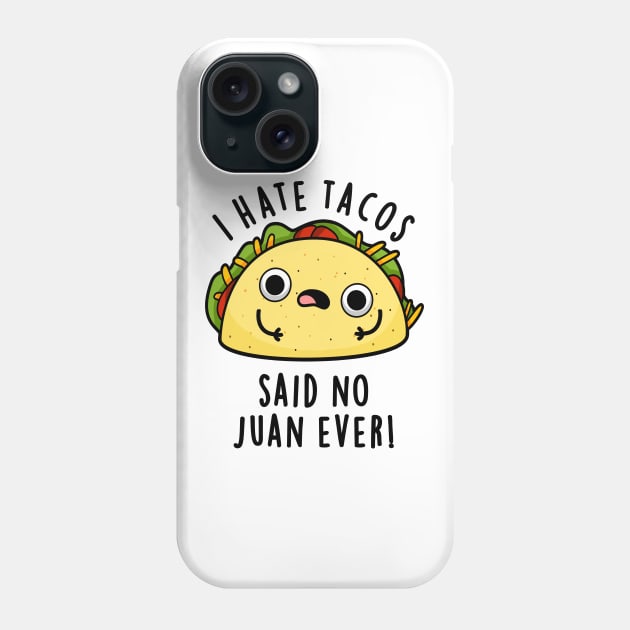 I Hate Tacos Said No Juan Ever Cute Mexican Food Pun Phone Case by punnybone