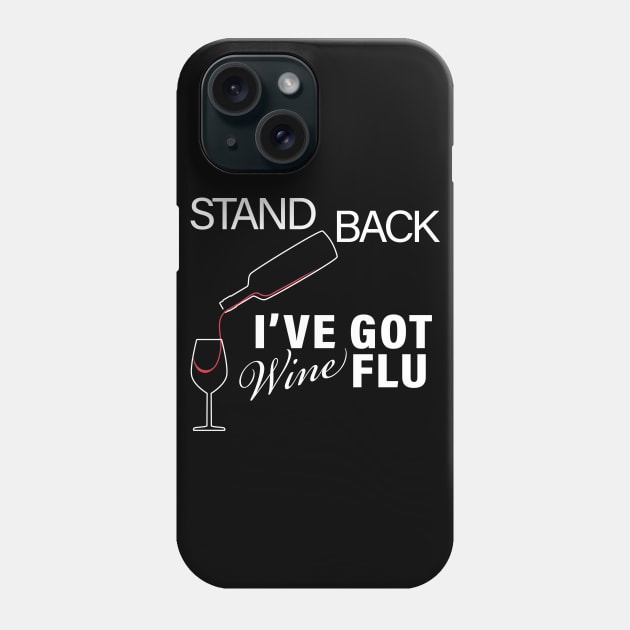 STAND BACK IVE GOT WINE FLU CORONAVIRUS COVID-19  T-SHIRT DESIGN Phone Case by Chameleon Living