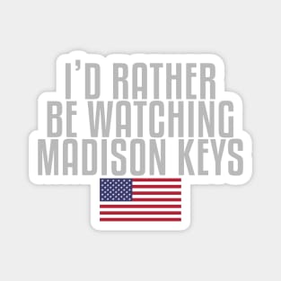 I'd rather be watching Madison Keys Magnet