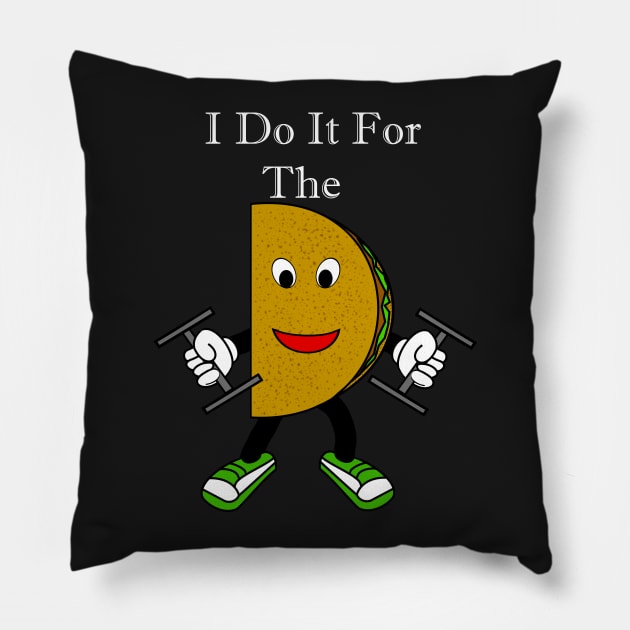 I Do It For The Tacos Pillow by DavinciSMURF