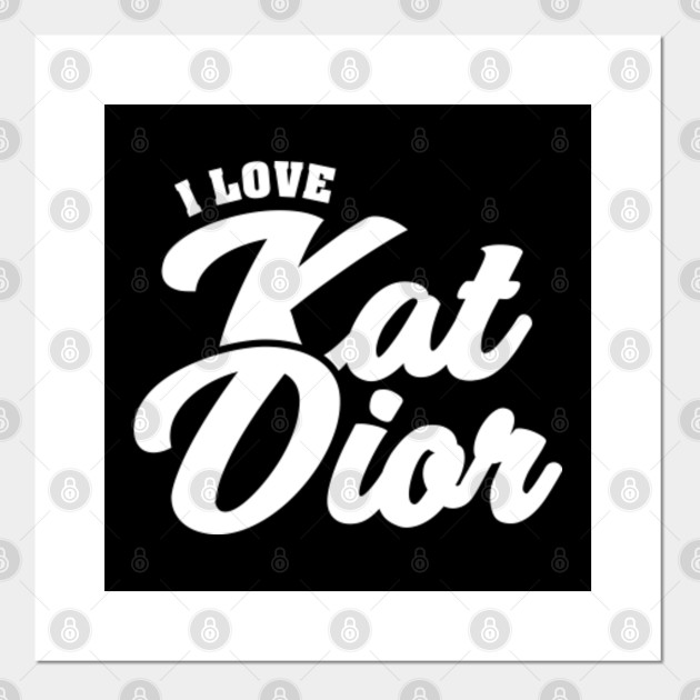 I Love Kat Dior Celebrity Posters And Art Prints Teepublic