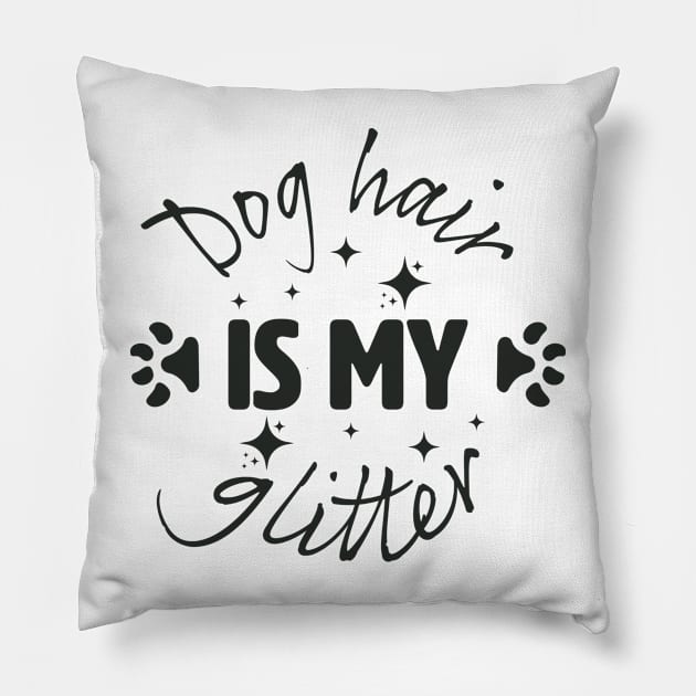 Dog Hair is my glitter. Pillow by lakokakr