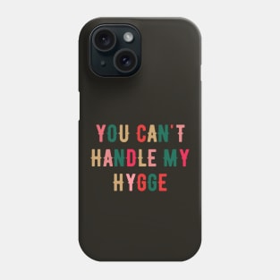 You Can't Handle My Hygge Phone Case