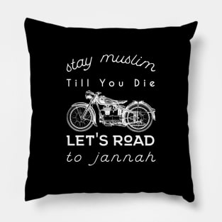 Stay Muslim Till You Die, Let's Road to Jannah Pillow