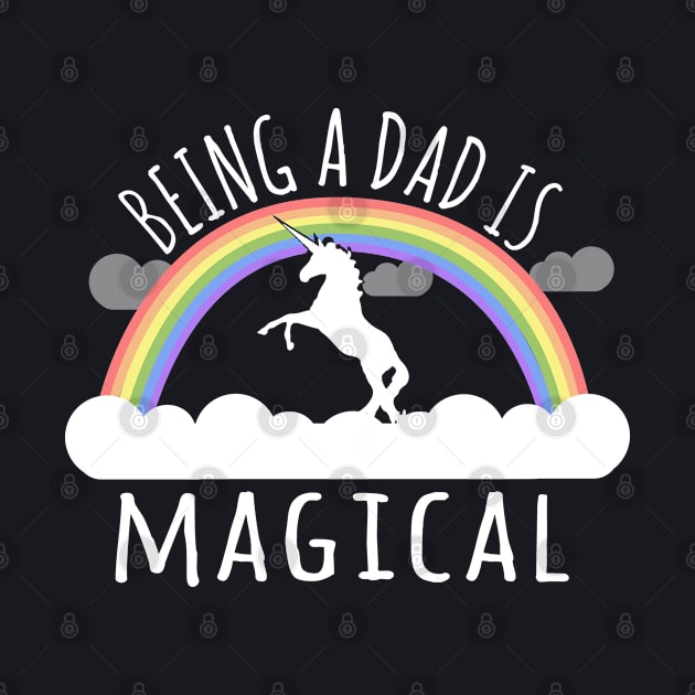 Being A Dad Is Magical by Flippin' Sweet Gear