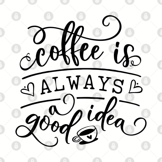 Coffee Is Always A Good Idea by TheBlackCatprints