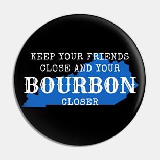 Keep Your Friends Close and Your Bourbon Closer Pin