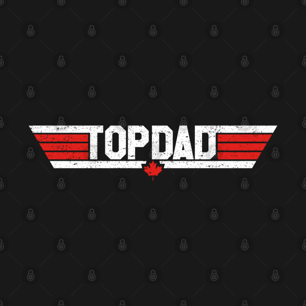 Discover Top Dad (Canadian - Worn) - Top Dad - T-Shirt