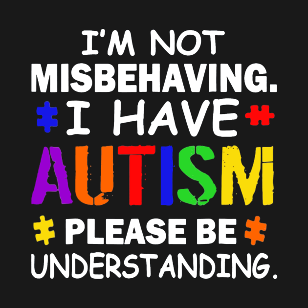 Im Not Misbehaving I Have Autism - Autism Awareness - T-Shirt | TeePublic