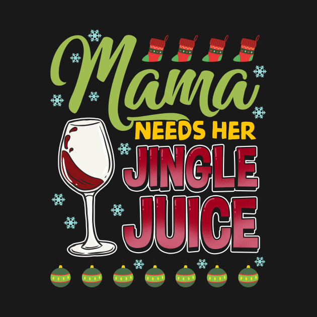 Disover Mama Needs Her Jingle Juice Christmas Wine - Christmas Wine - T-Shirt