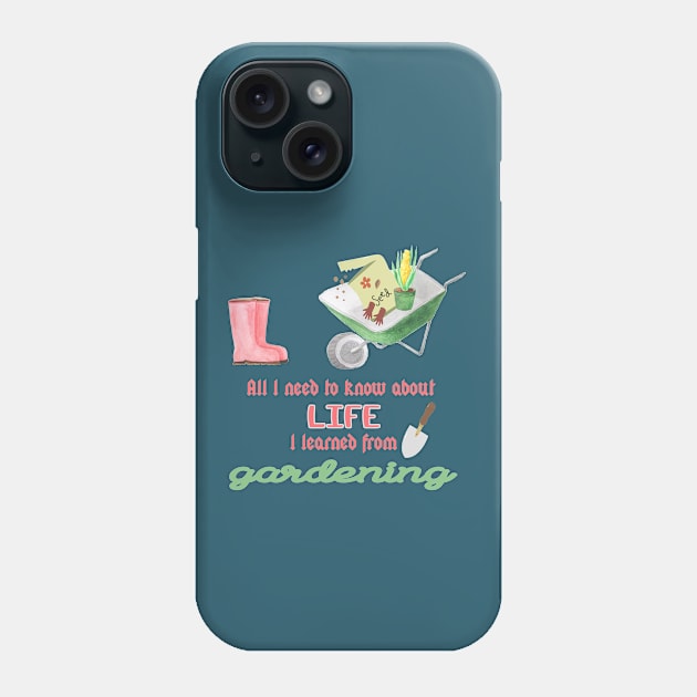 All I need to know in life I learned from gardening quote Phone Case by artsytee