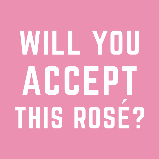 Will You Accept This Rosé? by poppedcult