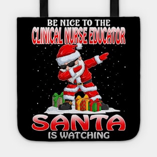 Be Nice To The Clinical Nurse Educator Santa is Watching Tote