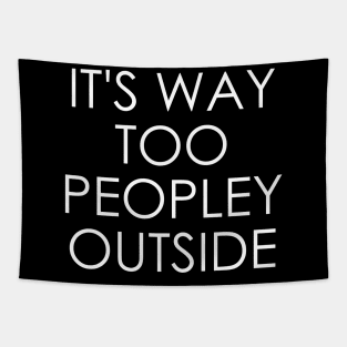 It's Way Too Peopley Outside Tapestry