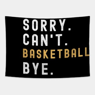Sorry Can't Basketball Bye Basketball Life Funny Basketball Gift Basketball Tapestry