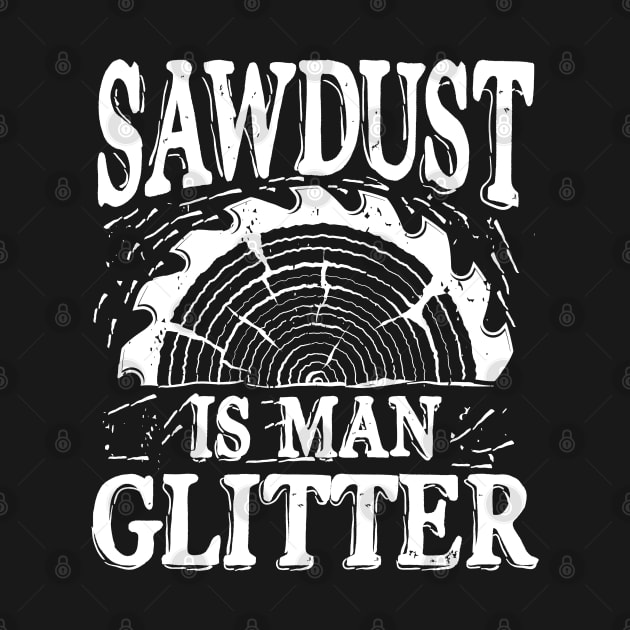 Sawdust is Man Glitter by AngelBeez29