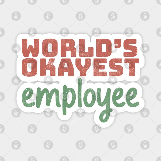 World's Okayest Employee Magnet by Commykaze