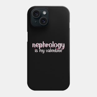 Nephrology is my Valentine Phone Case