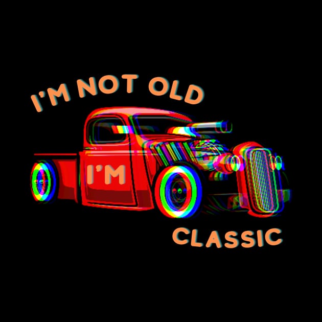 I'm Not Old I'm A Classic by Pestach