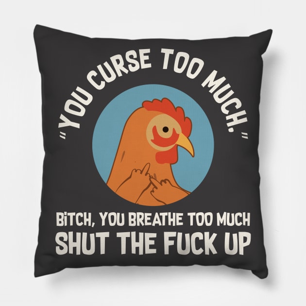 You Curse Too Much Chicken Pillow by Psitta