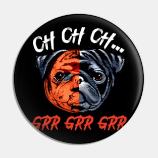 Womens Ch ch ch Grr Grr Grr Halloween Sacry Pug Horror Dog Pin