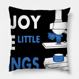 Enjoy The Little Things microscope for science Pillow