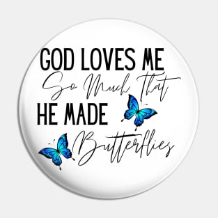 God Loves Me So Much, He Made Butterflies Pin