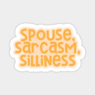 Spouse, Sarcasm, Silliness Magnet