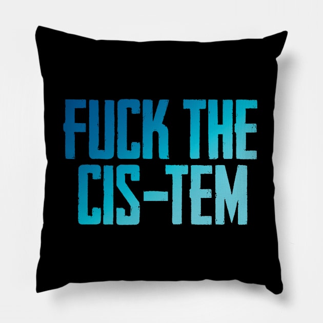 Fuck the cis-tem Pillow by Finito_Briganti