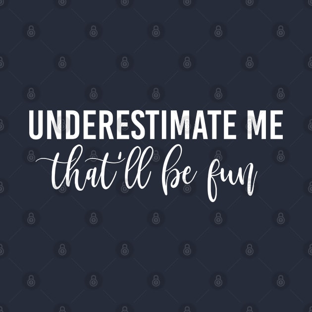 Funny Quote Gift Underestimate Me That'll Be Fun by kmcollectible