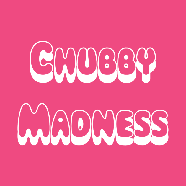 Chubby Madness by AlexisBrown1996