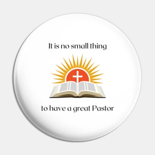 It is no small thing to have a great Pastor Pin