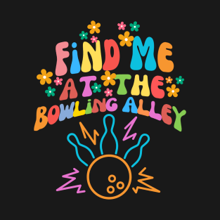 Find Me at the Bowling Alley T-Shirt